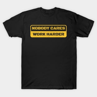 Nobody Cares Work Harder T-Shirt